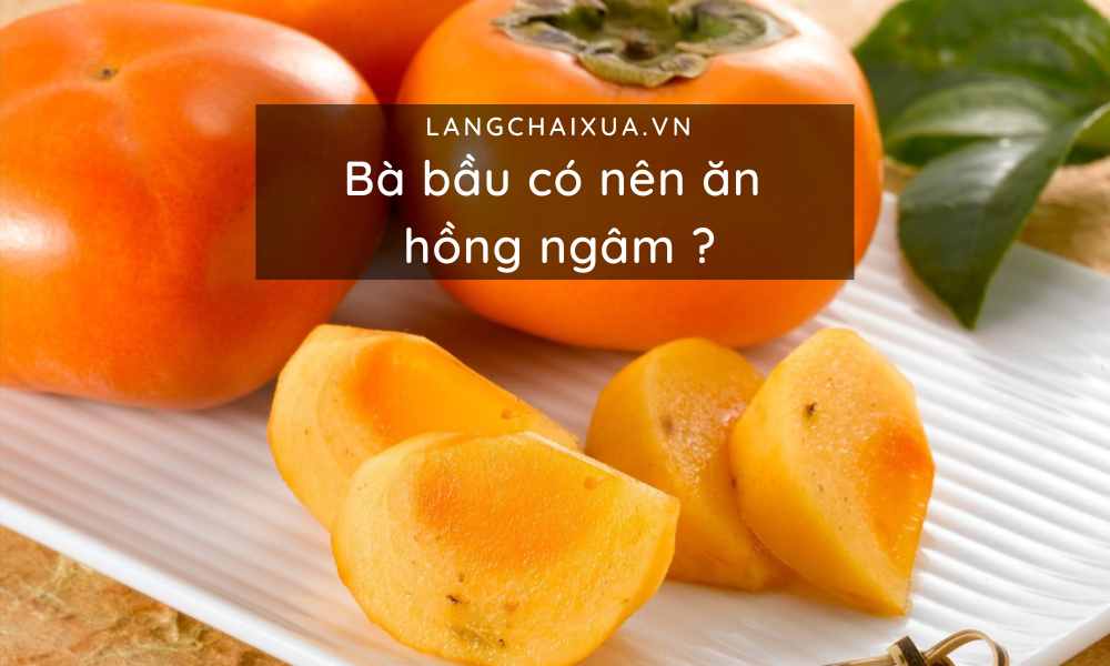 ba bau co nen an hong ngam loi ich cua hong ngam voi thai nhi 9