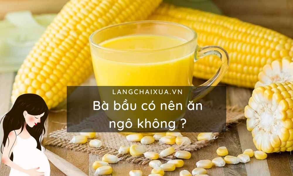 ba bau co nen an ngo nhung cong dung tuyet voi cua bap ngo voi ba bau 6