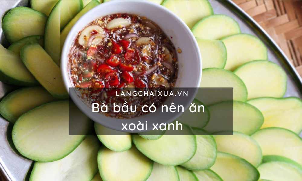 ba bau co nen an xoai xanh khong 9 loi ich co the khien me bat ngo 6