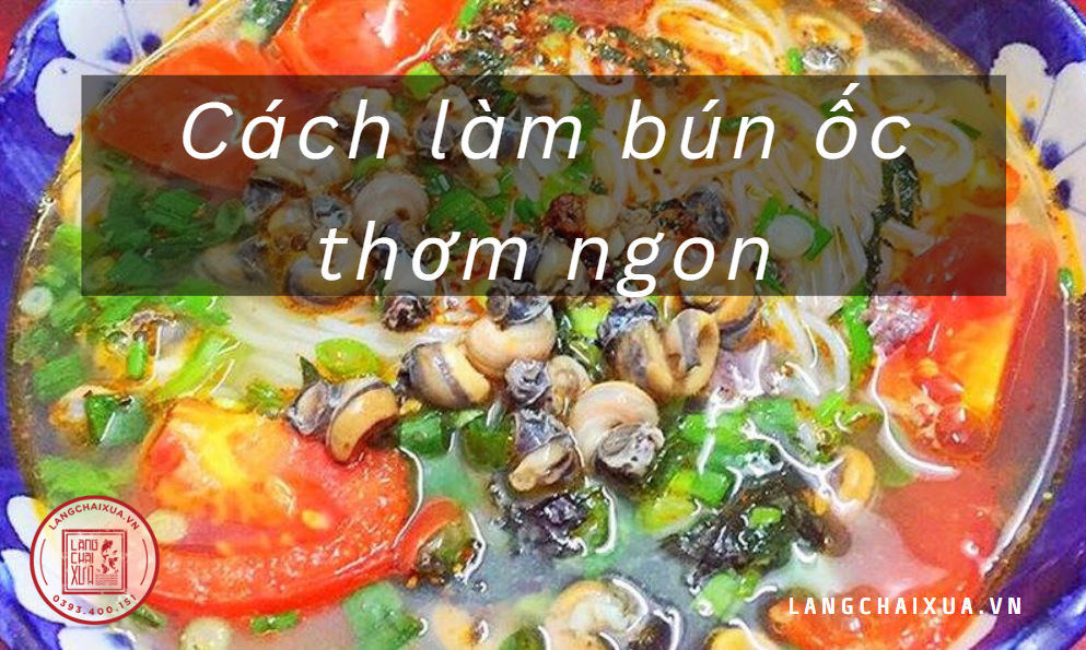 cach lam bun oc thom ngon tai nha 3