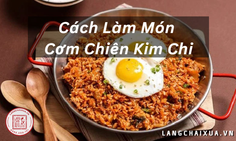 cách làm cơm chiên kim chi